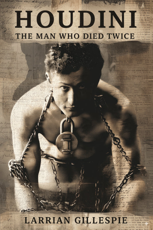 Collectors Edition Hardback Shrink Wrapped features a black-and-white cover of Houdini in chains, titled “Houdini: The Man Who Died Twice” by Larrain Gillespie—a gripping true crime look into Houdini’s death.